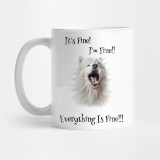 Samoyed : It’s Fine, I’m Fine, Everything Is Fine!!! Mug